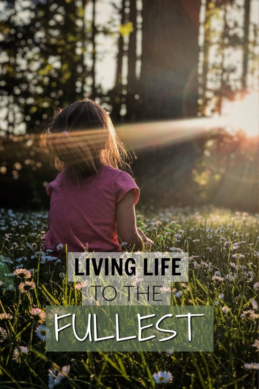 Ways for how to live life to the fullest right now